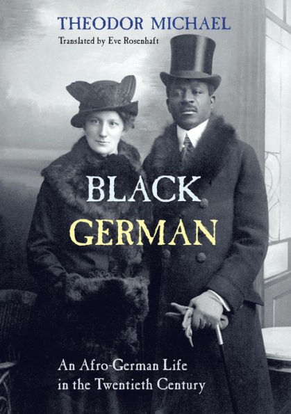 Black German: An Afro-German Life in the Twentieth Century By Theodor Michael