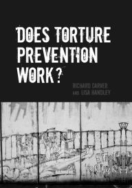 Title: Does Torture Prevention Work?, Author: Richard Carver