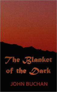 Title: The Blanket of the Dark, Author: John Buchan