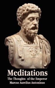 Title: Meditations - The Thoughts of the Emperor Marcus Aurelius Antoninus - With Biographical Sketch, Philosophy Of, Illustrations, Index and Index of Terms, Author: Marcus Aurelius Antoninus