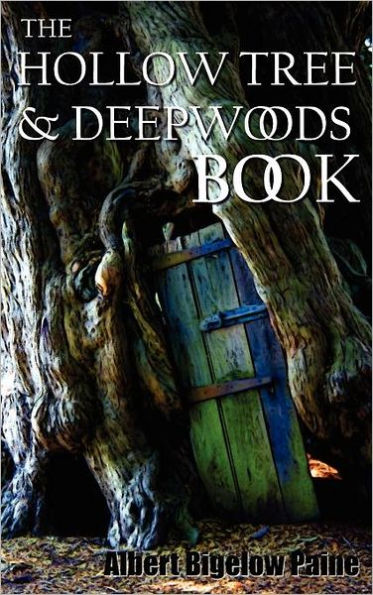 The Hollow Tree and Deep Woods Book, Being a New Edition in One Volume of the Hollow Tree and in the Deep Woods with Several New Stories and Pictures