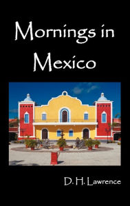 Title: Mornings in Mexico, Author: D. H. Lawrence