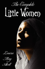 Title: The Complete Little Women - Little Women, Good Wives, Little Men, Jo's Boys, Author: Louisa May Alcott