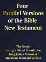 Four Parallel Versions of the Bible New Testament: The Greek, Young's Literal Translation, King James Version, American Standard Version, Side by Side