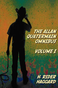 Title: The Allan Quatermain Omnibus Volume I, including the following novels (complete and unabridged) King Solomon's Mines, Allan Quatermain, Allan's Wife, Maiwa's Revenge, Marie, Child Of Storm, The Holy Flower, Finished, Author: H. Rider Haggard