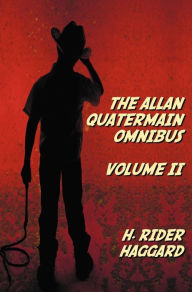 Title: The Allan Quatermain Omnibus Volume II, including the following novels (complete and unabridged) The Ivory Child, The Ancient Allan, She And Allan, Heu-Heu, Or The Monster, The Treasure Of The Lake, Allan And The Ice Gods; and the following short stories, Author: H. Rider Haggard