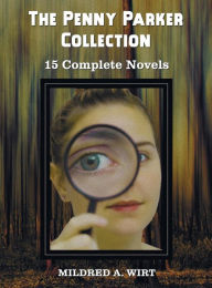 Title: The Penny Parker Collection, 15 Complete Novels, Including: Danger at the Drawbridge, Behind the Green Door, Clue of the Silken Ladder, the Secret Pac, Author: Mildred A. Wirt