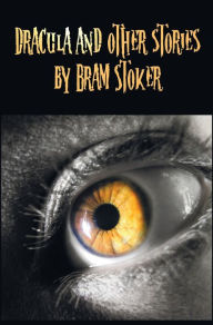 Title: Dracula and Other Stories by Bram Stoker. (Complete and Unabridged). Includes Dracula, the Jewel of Seven Stars, the Man (Aka: The Gates of Life), the, Author: Bram Stoker