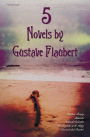 5 Novels by Gustave Flaubert (Complete and Unabridged), Including Madame Bovary, Salammbo, Sentimental Education, the Temptation of St. Antony and Bou