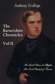 Title: The Barsetshire Chronicles, Volume Two, Including: The Small House at Allington and the Last Chronicle of Barset, Author: Anthony Trollope