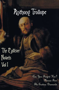 Title: The Palliser Novels, Volume One, Including: Can You Forgive Her? Phineas Finn and the Eustace Diamonds, Author: Anthony Ed Trollope