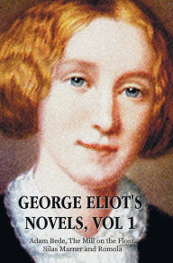 Title: George Eliot's Novels, Volume 1 (Complete and Unabridged): Adam Bede, the Mill on the Floss, Silas Marner and Romola., Author: George Eliot