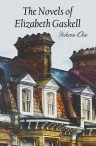 Title: The Novels of Elizabeth Gaskell, Volume One, Including Mary Barton, Cranford, Ruth and North and South, Author: Elizabeth Gaskell