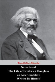 Title: Narrative Of The Life Of Frederick Douglass, An American Slave, Written by Himself, Author: Frederick Douglass