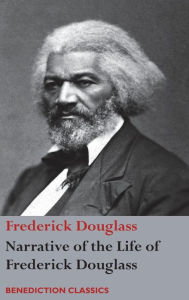 Narrative of the Life of Frederick Douglass, An American Slave: Written by Himself