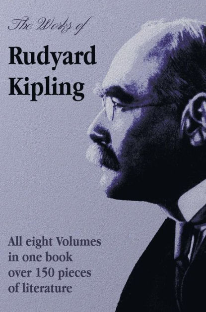 The Works of Rudyard Kipling - 8 Volumes in One Edition by Rudyard ...