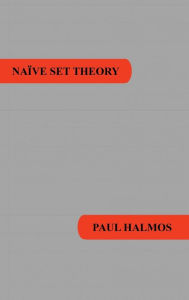 Title: Naive Set Theory, Author: Paul R. Halmos