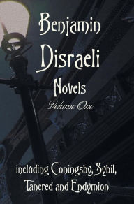 Title: Benjamin Disraeli Novels, Volume one, including Coningsby, Sybil, Tancred and Endymion, Author: Benjamin Disraeli