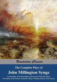 Title: The Complete Plays of John Millington Synge: In the Shadow of the Glen, Riders to the Sea, The Well of the Saints, The Playboy of the Western World, The Tinker's Wedding, Deirdre of the Sorrows, Author: John Millington Synge