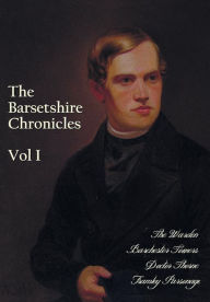 The Barsetshire Chronicles, Volume One, including: The Warden, Barchester Towers, Doctor Thorne and Framley Parsonage