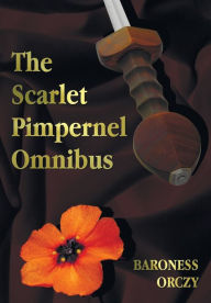 Title: The Scarlet Pimpernel Omnibus - Unabridged - The Scarlet Pimpernel, I Will Repay, Eldorado, Sir Percy Hits Back, Author: Baroness Orczy