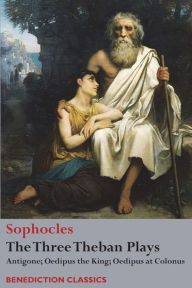 Title: The Three Theban Plays: Antigone; Oedipus the King; Oedipus at Colonus, Author: Sophocles