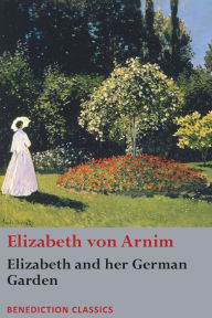 Title: Elizabeth and her German Garden, Author: Elizabeth Von Arnim