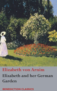 Title: Elizabeth and her German Garden, Author: Elizabeth Von Arnim