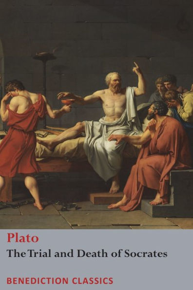 The Trial and Death of Socrates: Euthyphro, Apology Socrates, Crito, Phï¿½do