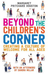 Title: Beyond the Children's Corner: Creating a culture of welcome for all ages, Author: Margaret Pritchard Houston