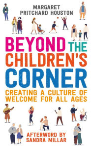 Title: Beyond the Children's Corner: Creating a culture of welcome for all ages, Author: Houston