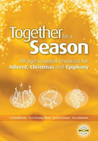 Together for a Season: Advent, Christmas and Epiphany: All-age Seasonal Material for Advent, Christmas and Epiphany