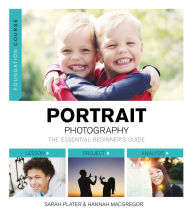 Title: Foundation Course: Portrait Photography: The Essential Beginner's Guide, Author: Sarah Hannah McGregor