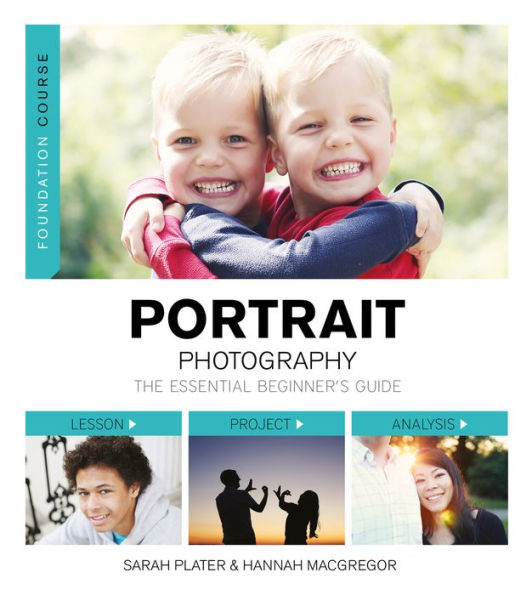 Foundation Course: Portrait Photography: The Essential Beginner's Guide