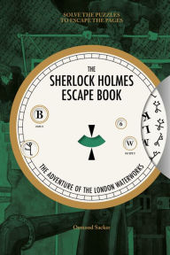 Ebook text download The Sherlock Holmes Escape Book: The Adventure of the London Waterworks: Solve the Puzzles to Escape the Pages 9781781453483 English version by Ormond Sacker iBook