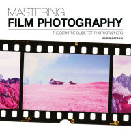 Title: Mastering Film Photography: A Definitive Guide for Photographers, Author: Chris Gatcum