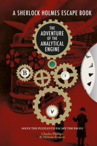 Free downloadable books pdf format The Sherlock Holmes Escape Book: Adventure of the Analytical Engine: Solve the Puzzles to Escape the Pages 9781781454411 DJVU PDF English version by Melanie Frances, Charles Phillips, Melanie Frances, Charles Phillips