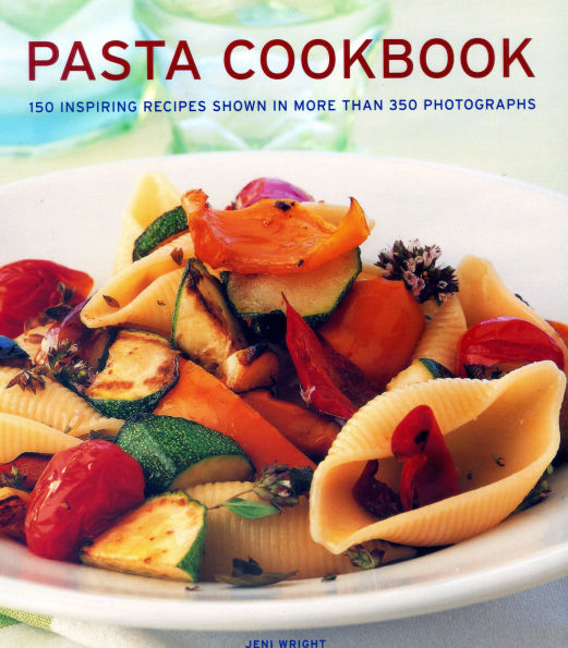 Pasta Cookbook: 150 Inspiring Recipes Shown In More Than 350 Photographs