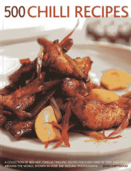 Title: 500 Chilli Recipes: A Collection Of Red-hot, Tongue-tingling Recipes For Every Kind of Fiery Dish From Around The World, Shown In Over 500 Sizzling Photographs, Author: Jenni Fleetwood