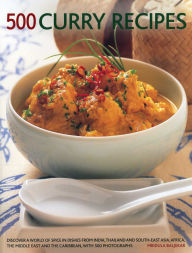 Title: 500 Curry Recipes: Discover A World Of Spice In Dishes From India, Thailand And South-East Asia, The Middle East And The Caribbean, With 500 Photographs, Author: Mridula Baljekar