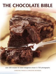 Title: The Chocolate Bible: Over 200 Recipes For Total Indulgence Shown In 700 Photographs, Author: Christine France