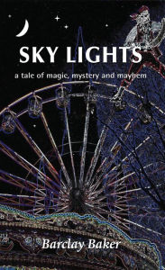 Title: Sky Lights - A Tale of Magic, Mystery and Mayhem: A Tale of Magic, Mystery and Mayhem, Author: Barclay Baker