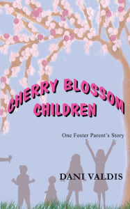 Title: Cherry Blossom Children: One Foster Parent's Story, Author: Dani Valdis