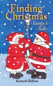 Title: Finding Christmas - Santa's Tale, Author: Kenneth Balfour