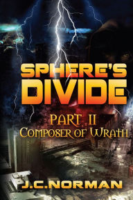 Title: Sphere's Divide Part 2: Composer of Wrath, Author: J.C. Norman