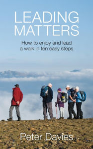 Title: Leading Matters: How to enjoy and lead a walk in ten easy steps, Author: Peter Davies