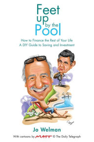 Title: Feet Up by the Pool - How to Finance the Rest of Your Life: A DIY Guide to Saving and Investment, Author: Jo Welman