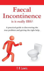 Title: Faecal Incontinence - is it really IBS? (UK version), Author: T R Lewis