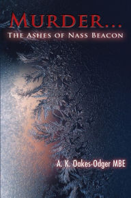 Title: Murder... The Ashes of Nass Beacon, Author: A.K. Oakes-Odger MBE