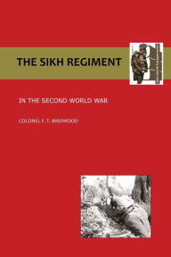 Title: Sikh Regiment in the Second World War, Author: O. B. E. Colonel F. T. Birdwood